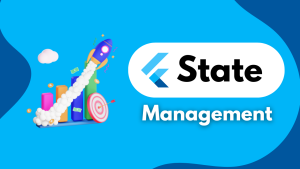 Read more about the article Flutter State Management: A Comprehensive Guide