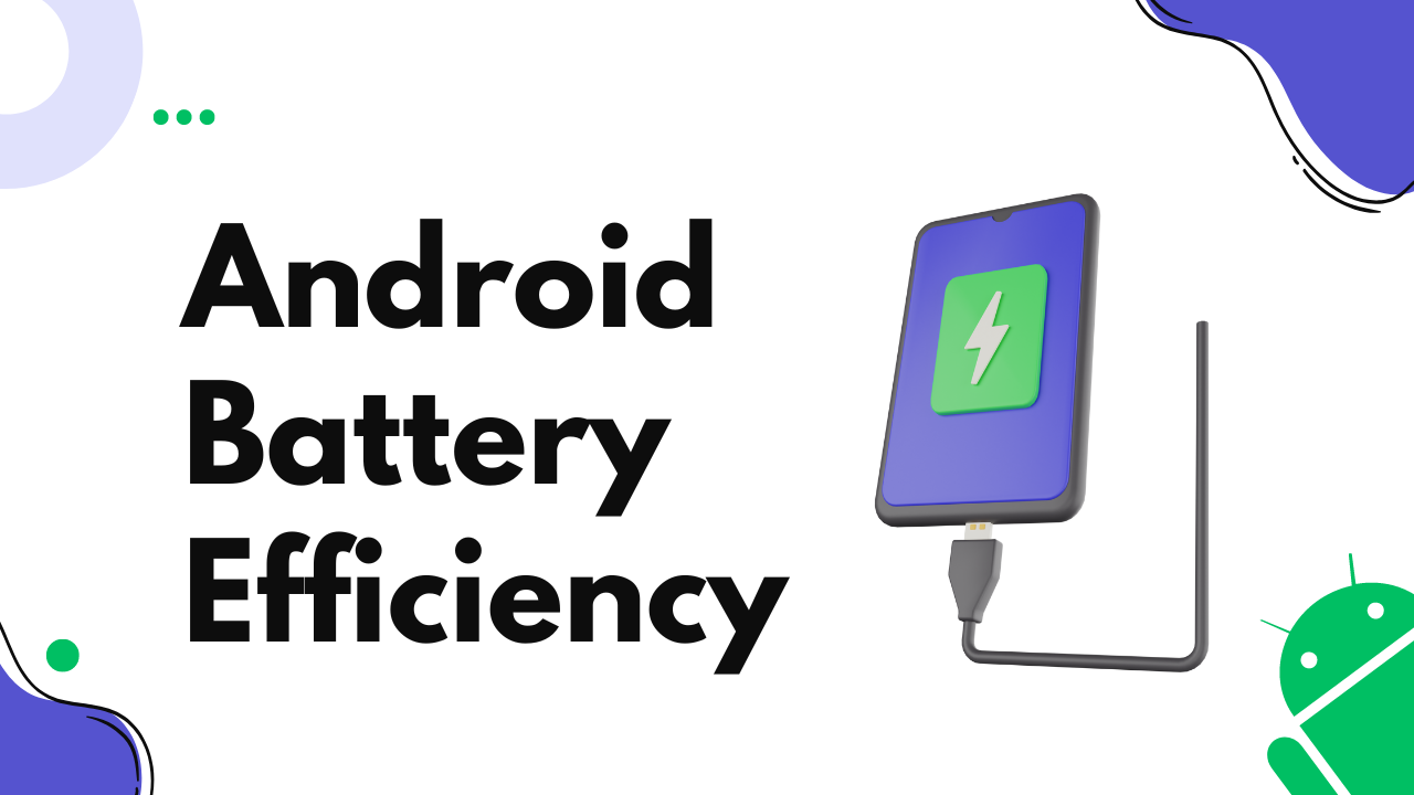 You are currently viewing Maximizing Android Battery Efficiency: Best Practices for Android Development