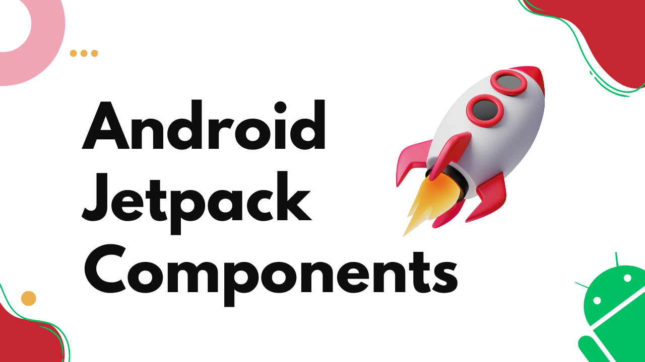 You are currently viewing Android Jetpack Components: Explore the Jetpack libraries provided by Google