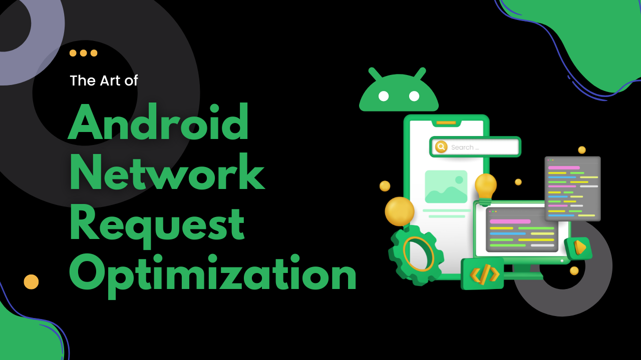 You are currently viewing The Art of Android Network Request Optimization: Boosting App Performance